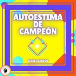 AUTOESTIMA DE CAMPEÓN - SERIE DE 3 LIBROS