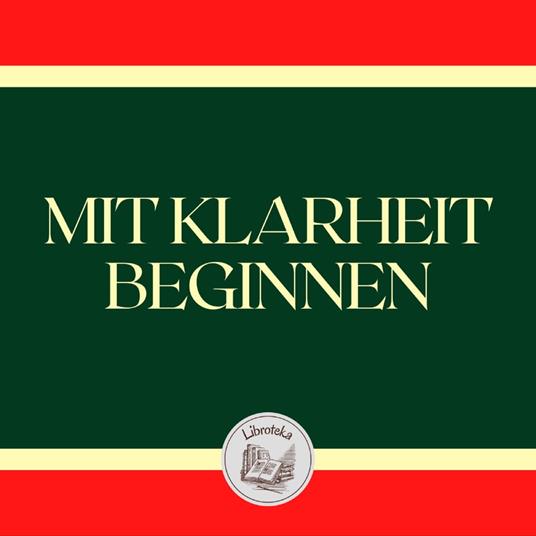 MIT KLARHEIT BEGINNEN