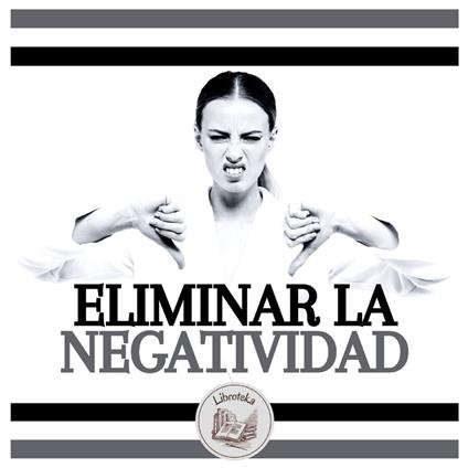 Eliminar La Negatividad