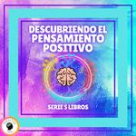 DESCUBRIENDO EL PENSAMIENTO POSITIVO - SERIE DE 5 LIBROS