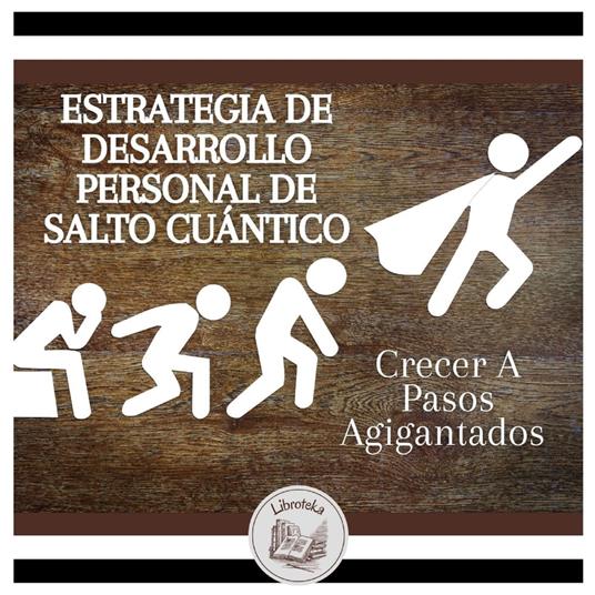 Estrategia De Desarrollo Personal De Salto Cuántico: Crecer A Pasos Agigantados