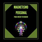 Magnetismo Personal Para Crecer tu Negocio