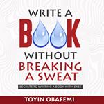WRITE A BOOK WITHOUT BREAKING A SWEAT
