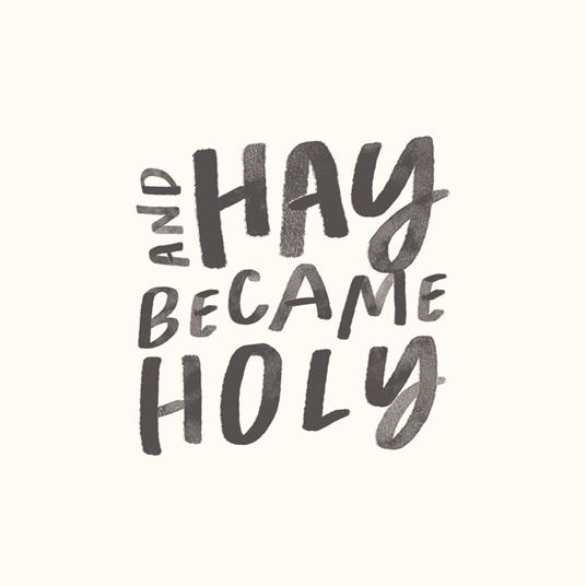 And Hay Became Holy