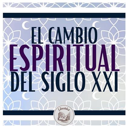 El Cambio Espiritual Del Siglo Xxi