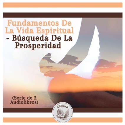 Fundamentos De La Vida Espiritual - Búsqueda De La Prosperidad (Serie de 2 Audiolibros)