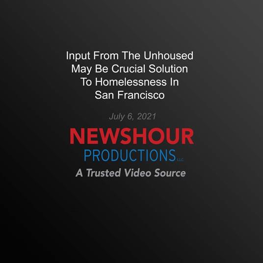 Input From The Unhoused May Be Crucial Solution To Homelessness In San Francisco