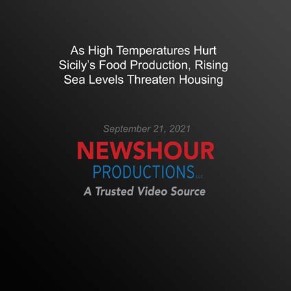 As High Temperatures Hurt Sicily's Food Production, Rising Sea Levels Threaten Housing