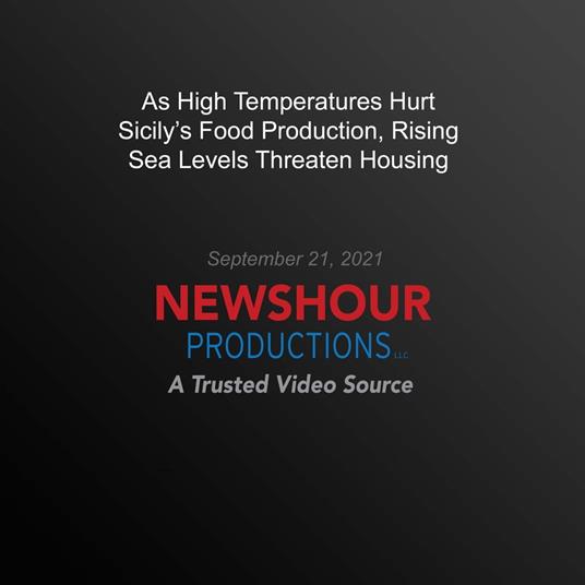 As High Temperatures Hurt Sicily's Food Production, Rising Sea Levels Threaten Housing