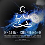 Healing Sound Bath - Transform Your World Through Listening