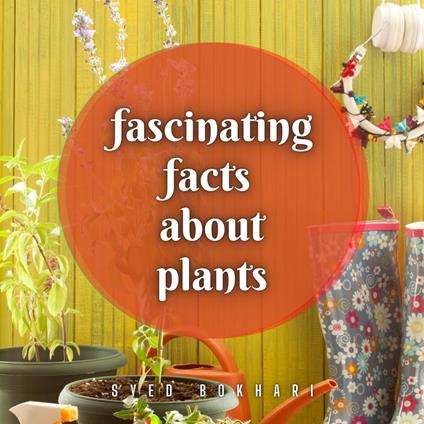 Fascinating Facts About Plants