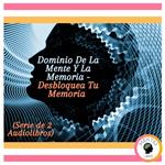 Dominio De La Mente Y La Memoria - Desbloquea Tu Memoria (Serie de 2 Audiolibros)