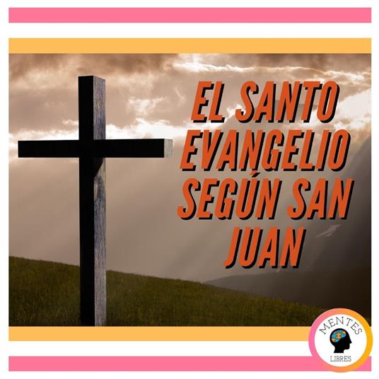 EL SANTO EVANGELIO SEGÚN SAN JUAN