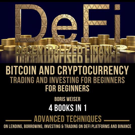 DeFi(Decentralized Finance), Bitcoin And Cryptocurrency Trading And Investing For Beginners