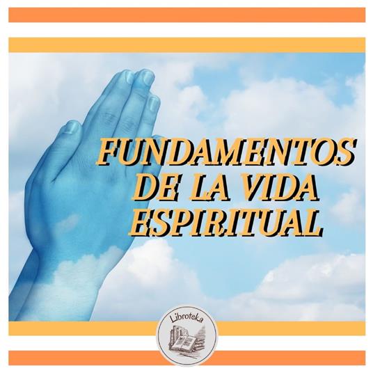 FUNDAMENTOS DE LA VIDA ESPIRITUAL