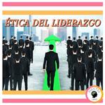 Ética Del Liderazgo