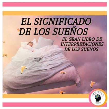 El Significado de los Sueños: El gran Libro de Interpretaciones de los Sueños