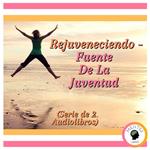 Rejuveneciendo - Fuente De La Juventud (Serie de 2 Audiolibros)