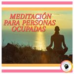 Meditación para personas ocupadas