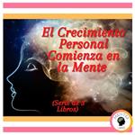 El Crecimiento Personal Comienza en la Mente (Serie de 3 Libros)