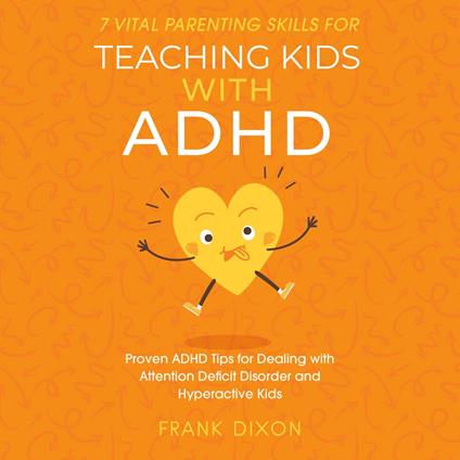 7 Vital Parenting Skills for Teaching Kids With ADHD