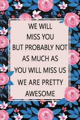 We Will Miss You: Lined Notebook (Printed), Getting a New Job Gifts, Farewell Gift for Coworker, Blank and Lined Notebook, Floral Notebook - cover