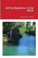 All the Baptisms in the Bible