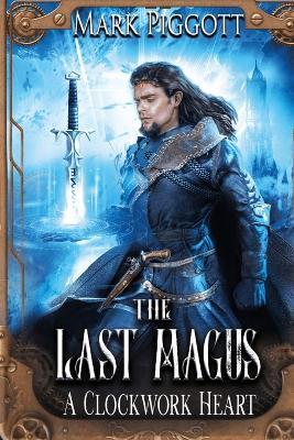 The Last Magus: A Clockwork Heart - Mark Piggott - cover