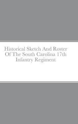 Historical Sketch And Roster Of The South Carolina 17th Infantry Regiment - John C Rigdon - cover
