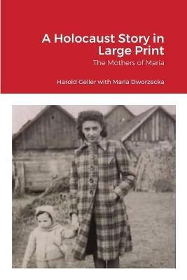 A Holocaust Story in Large Print: The Mothers of Maria - Harold Geller - cover
