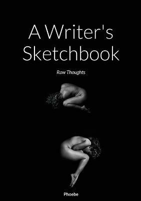 A Writer's Sketchbook: Raw Thoughts - Phoebe - cover