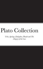 Plato Collection: Crito, Apology, Euthyphro, Phaedo and The Allegory of the Cave