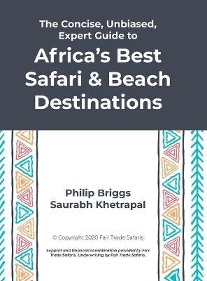 The Concise, Unbiased, Expert Guide to Africa's Best Safari and Beach Destinations - Philip Briggs,Saurabh Khetrapal - cover