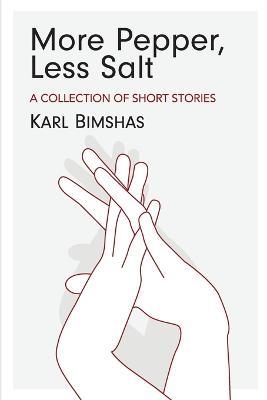More Pepper, Less Salt: A Collection of Short Stories - Karl Bimshas - cover