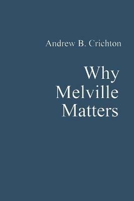 Why Melville Matters - Andrew Crichton - cover