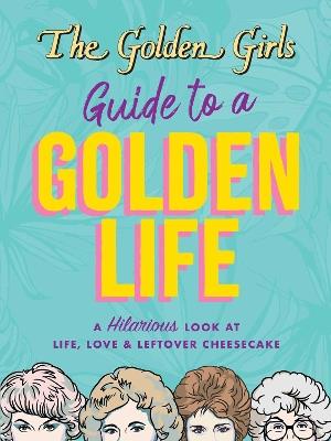 The Golden Girls Guide to a Golden Life - Michelle Lange - cover