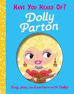 Have You Heard of Dolly Parton?: Sing, Play, and Perform with Dolly!