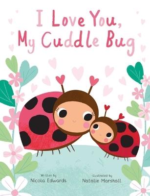 I Love You, My Cuddle Bug - Nicola Edwards - cover