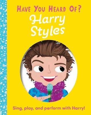 Have You Heard of Harry Styles?: Sing, Play, and Perform with Harry! - Editors of Silver Dolphin Books - cover
