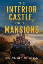 The Interior Castle: Or the Mansions