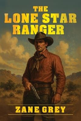 The Lone Star Ranger - Zane Grey - cover
