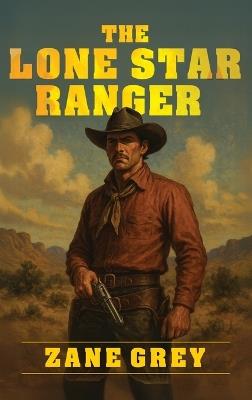 The Lone Star Ranger - Zane Grey - cover