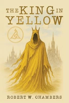 The King in Yellow Classic Edition - Robert W Chambers - cover
