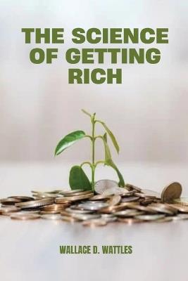The Science of Getting Rich - Wallace D Wattles - cover