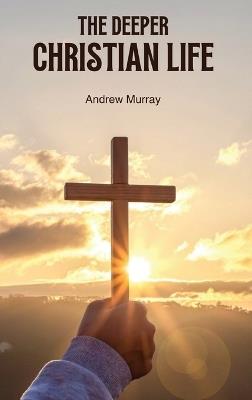 The Deeper Christian Life - Andrew Murray - cover
