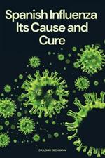 Spanish Influenza: Its Cause and Cure