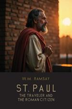 St. Paul the Traveler and the Roman Citizen: A Landmark Study in Biblical History and Ancient Geography
