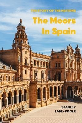 The Moors in Spain - Stanley Lane-Poole - cover