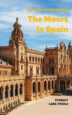 The Moors in Spain - Stanley Lane-Poole - cover