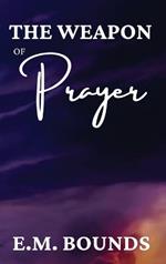 The Weapon of Prayer: A Powerful Call to Harness Prayer